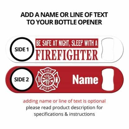 Be Safe At Night Sleep With a Firefighter Flat Speed Opener With Personalization