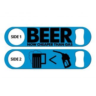 Beer Now Cheaper Than Gas Funny Flat Speed Opener
