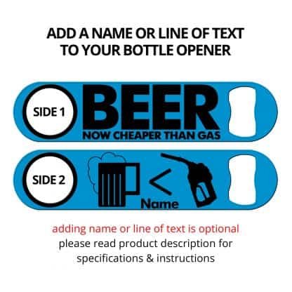 Beer Now Cheaper Than Gas Flat Speed Opener With Personalization