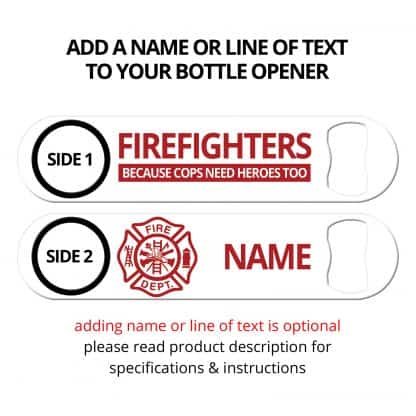 Firefighters Because Cops Need Heroes Too Flat Speed Opener With Personalization