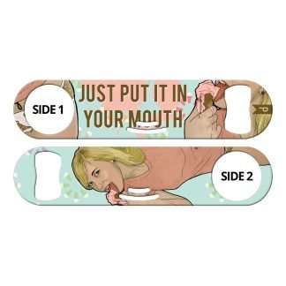 Put It In Your Mouth 3-in-1 Multi Purpose Bottle Opener by Professional Artist Keith P. Rein