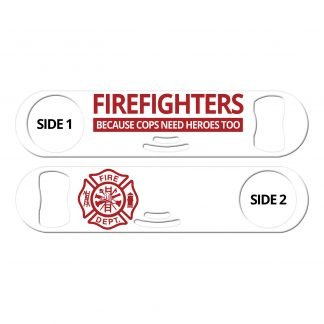 Firefighters Because Cops Need Heroes Too Strainer Bottle Opener