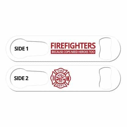 Firefighters Cops Need Heroes Too PSR Bottle Opener